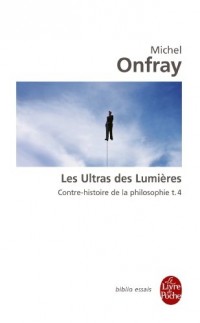 Contre-histoire de la philosophie : Tome 4, Les ultras des Lumières