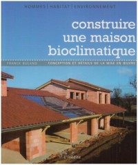 Construire une maison bioclimatique : Conception et détails de la mise en oeuvre