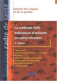 La méthode SiiPS: Indicateurs d'activités en soins infirmiers 2eme édition: Gestion des risques et de la qualité
