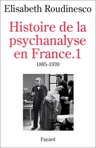 Histoire de la psychanalyse en France, tome 1 : 1885-1939