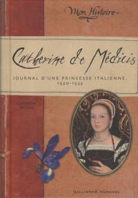 Catherine de Médicis: Journal d'une princesse italienne (1530-1533)