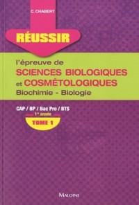 Réussir l'épreuve de sciences biologiques et cosmétologiques : Tome 1, Biochimie-biologie 1re année
