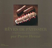 Rêves de pâtissier - 50 classiques de la pâtisserie réinventés par Pierre Hermes
