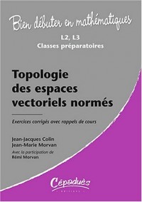 Topologie des espaces vectoriels normés - L2, L3, Classes Préparatoires