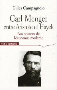 Carl Menger-Entre Aristote et Hayek: aux sources de l'économie moderne