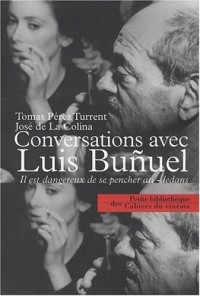 Conversations avec Luis Buñuel : Il est dangereux de se pencher au-dedans