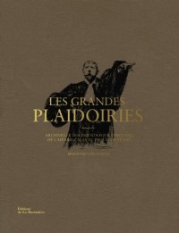 Les Grandes Plaidoiries. Archives et documents pour l'histoire, de l'affaire Calas au procès de Péta