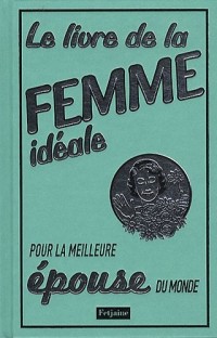 Le Livre de la femme idéale. pour la meilleure épouse du monde