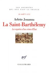 La Saint-Barthélemy: Les mystères d'un crime d'État (24 août 1572)