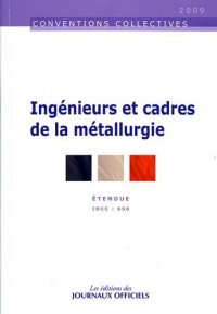 Ingénieurs et cadres de la métallurgie - Brochure 3025 - IDCC:650 - 27è édition - Juin 2009