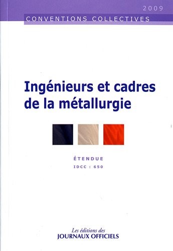 Ingénieurs et cadres de la métallurgie - Brochure 3025 - IDCC:650 - 27è édition - Juin 2009