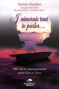 J'aimerais tant te parler. ABC de la communication entre Ciel et Terre