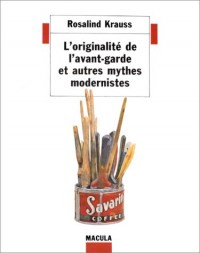 Originalité de l'avant-garde. Et autres mythes modernistes