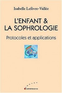 L'enfant & la sophrologie - Protocoles et applications