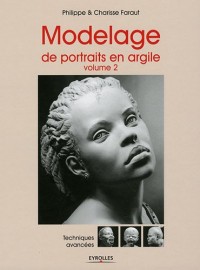 Modelage de portraits en argile, Volume 2 : Techniques avancées