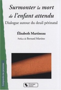 Surmonter la mort de l'enfant attendu : Dialogue autour du deuil périnatal