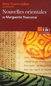 Nouvelles orientales de Marguerite Yourcenar (Essai et dossier)