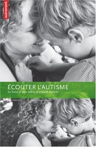 Ecouter l'autisme : Le livre d'une mère d'enfant autiste