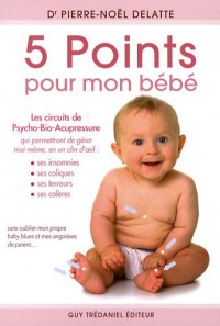 5 points pour mon bébé : Les circuits de psycho-bio-acupressure