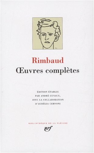 oeuvres complètes : oeuvres en prose et en vers (1868-1873) ; une saison en enfer ; illuminations ; lettres de Rimbaud et de quelques correspondants (1870-1875) ; vie et documents 1854-1891