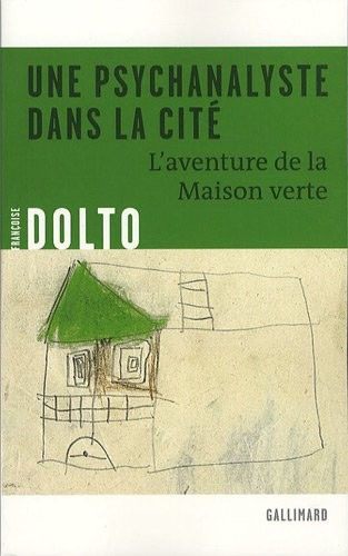 Une psychanalyste dans la cité: L'aventure de la Maison verte