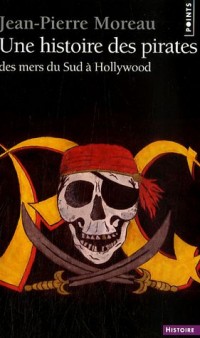 Une histoire des pirates. Des mers du Sud à Hollyw