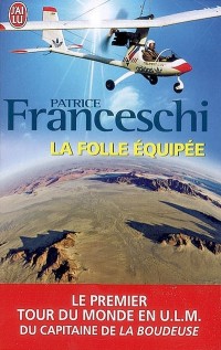 La folle équipée : Le premier tour du monde en ULM du capitaine de La Boudeuse (1984-1987)