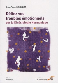 Déliez vos troubles émotionnels par la kinésiologie harmonique