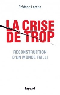 La crise de trop - Reconstruction d'un monde failli