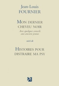 Mon dernier cheveu noir, suivi de Histoires pour distraire ma psy