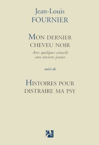 Mon dernier cheveu noir, suivi de Histoires pour distraire ma psy