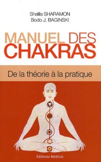 Manuel des chakras : De la théorie à la pratique