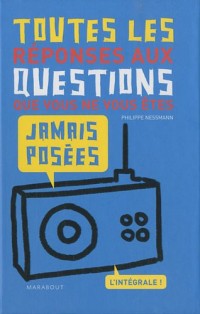 Toutes les réponses aux questions que vous ne vous êtes jamais posées