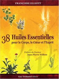 38 Huiles Essentielles pour le Corps, le Coeur et l'Esprit : Avec un jeu de 38 cartes