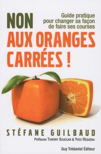 Non aux oranges carrées ! : Guide pratique pour changer sa façon de faire ses courses (de A à Z)