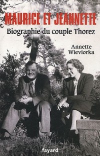 Maurice et Jeannette. Biographie du couple Thorez