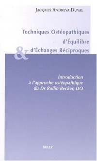 Techniques Ostéopathiques d'Equilibre et d'Echanges Réciproques : Introduction à l'approche ostéopathique du Dr Rollin, Becker, DO