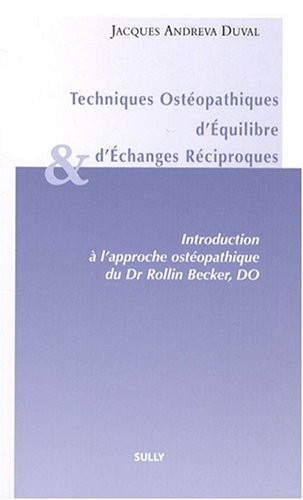 Techniques Ostéopathiques d'Equilibre et d'Echanges Réciproques : Introduction à l'approche ostéopathique du Dr Rollin, Becker, DO