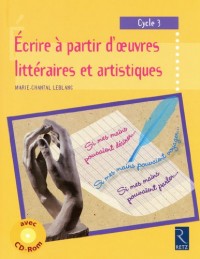 Écrire à partir d'œuvres littéraires et artistiques (+ CD-Rom)