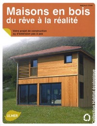 Maisons en bois, du rêve à la réalité. Votre projet de construction ou d'extension pas à pas