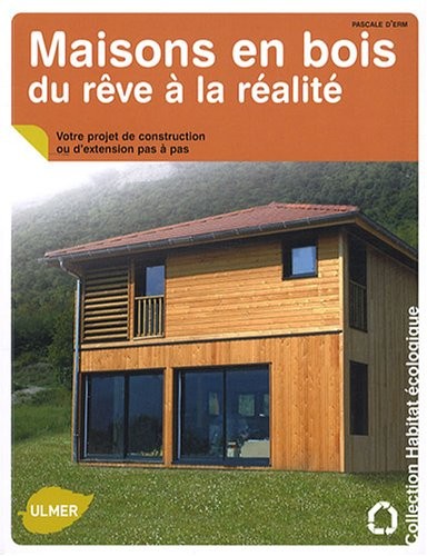 Maisons en bois, du rêve à la réalité. Votre projet de construction ou d'extension pas à pas