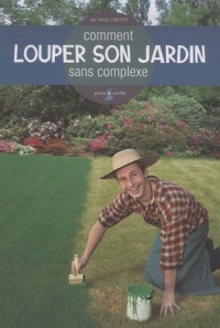 Comment louper son jardin sans complexe
