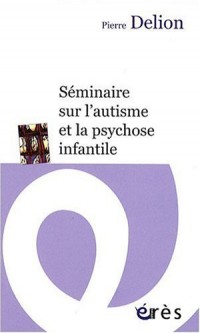 Séminaire sur l'autisme et la psychose infantile