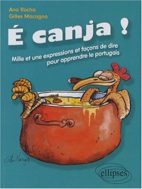 E canja ! C'est du bouillon de poulet ! : Mille et une expressions et façons de dire pour apprendre le portugais