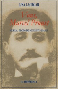Vous, Marcel Proust : Journal imaginaire de Céleste Albaret