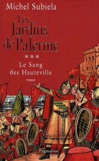 Le Sang des Hauteville, Tome 3 : Les jardins de Palerme (1130-1166)