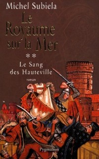 Le Sang des Hauteville, Tome 2 : Le royaume sur la mer : (1063-1130)