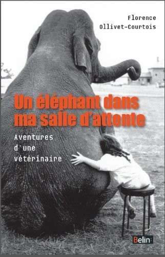 Un éléphant dans ma salle d'attente - Aventures d'une vétérinaire