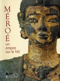 Méroé : Un empire sur le Nil