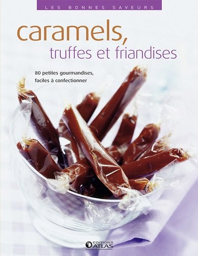 Les bonnes saveurs - Caramels, truffes et friandises